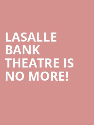LaSalle Bank Theatre is no more
